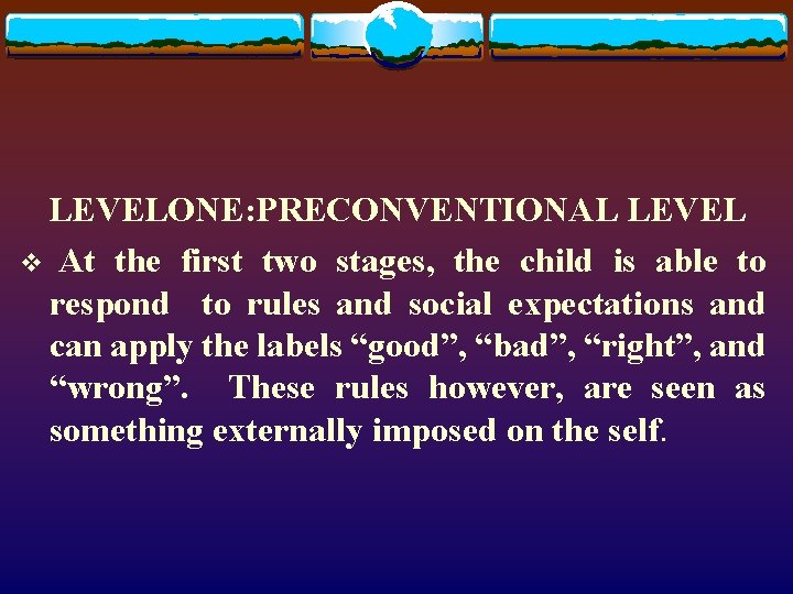 LEVELONE: PRECONVENTIONAL LEVEL v At the first two stages, the child is able to