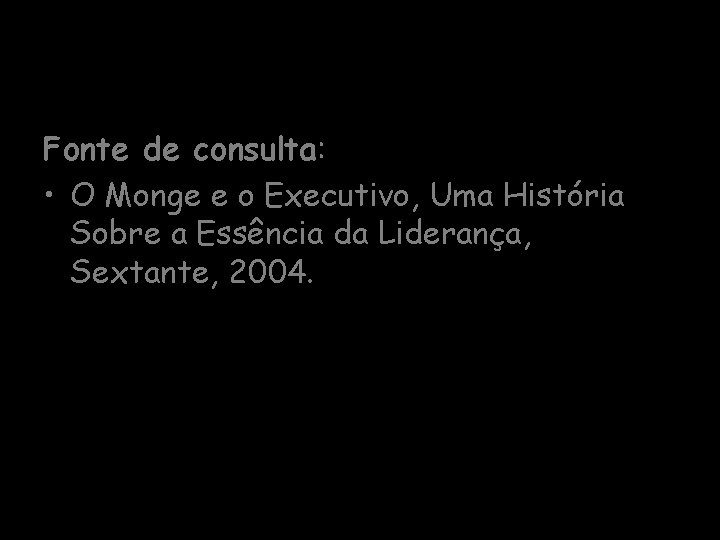 Fonte de consulta: • O Monge e o Executivo, Uma História Sobre a Essência