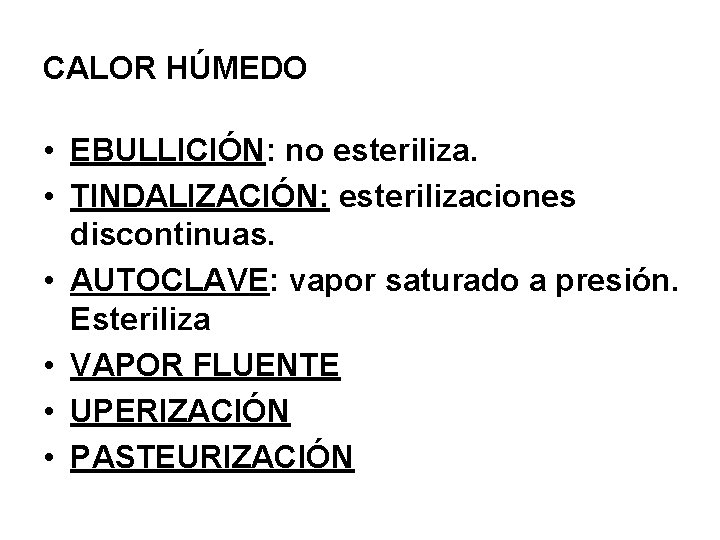 CALOR HÚMEDO • EBULLICIÓN: no esteriliza. • TINDALIZACIÓN: esterilizaciones discontinuas. • AUTOCLAVE: vapor saturado