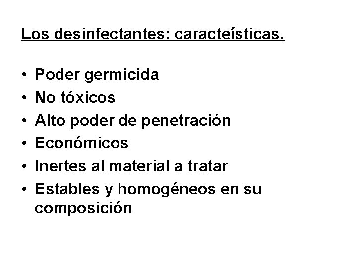 Los desinfectantes: caracteísticas. • • • Poder germicida No tóxicos Alto poder de penetración