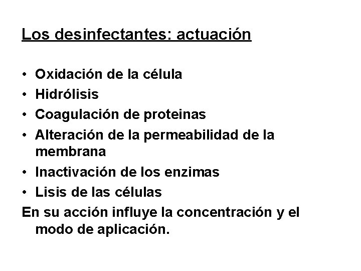 Los desinfectantes: actuación • • Oxidación de la célula Hidrólisis Coagulación de proteinas Alteración