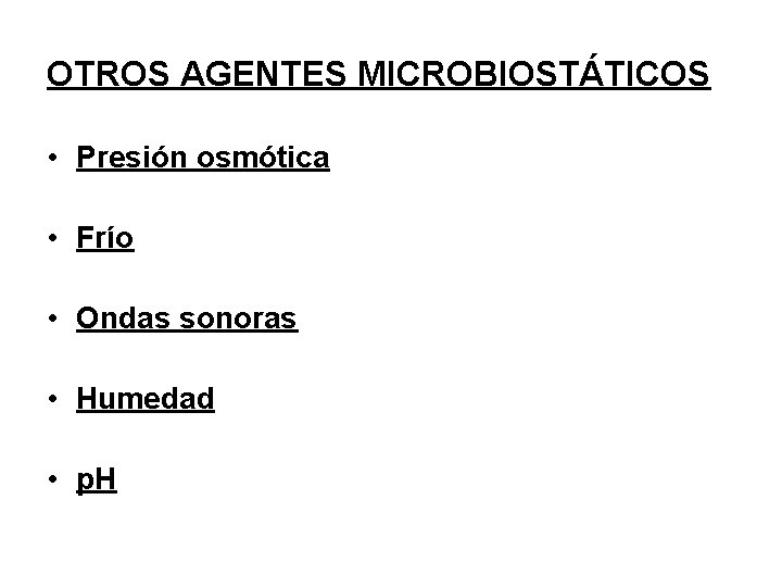 OTROS AGENTES MICROBIOSTÁTICOS • Presión osmótica • Frío • Ondas sonoras • Humedad •