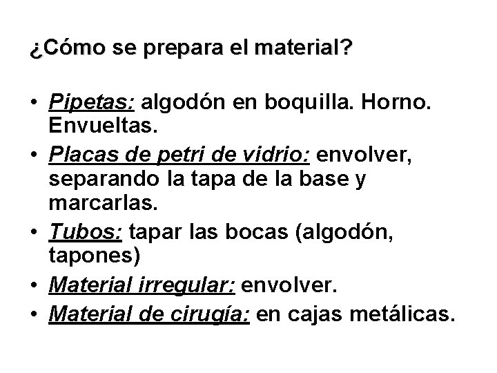 ¿Cómo se prepara el material? • Pipetas: algodón en boquilla. Horno. Envueltas. • Placas