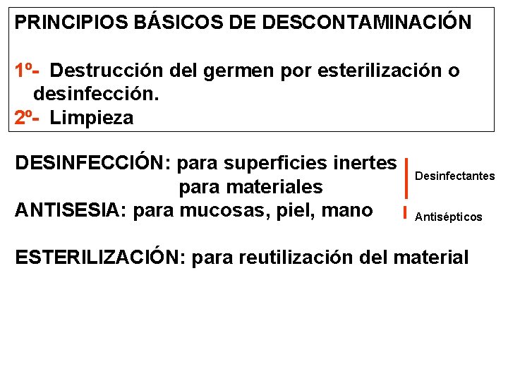 PRINCIPIOS BÁSICOS DE DESCONTAMINACIÓN 1º- Destrucción del germen por esterilización o desinfección. 2º- Limpieza