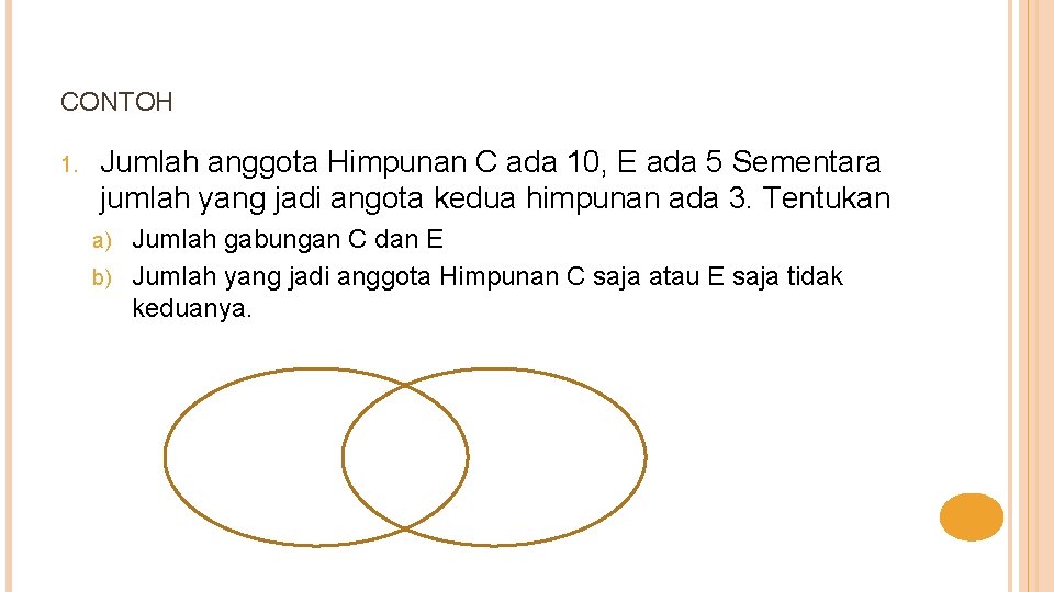 CONTOH 1. Jumlah anggota Himpunan C ada 10, E ada 5 Sementara jumlah yang