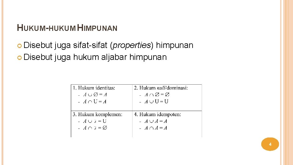 HUKUM-HUKUM HIMPUNAN Disebut juga sifat-sifat (properties) himpunan Disebut juga hukum aljabar himpunan 4 