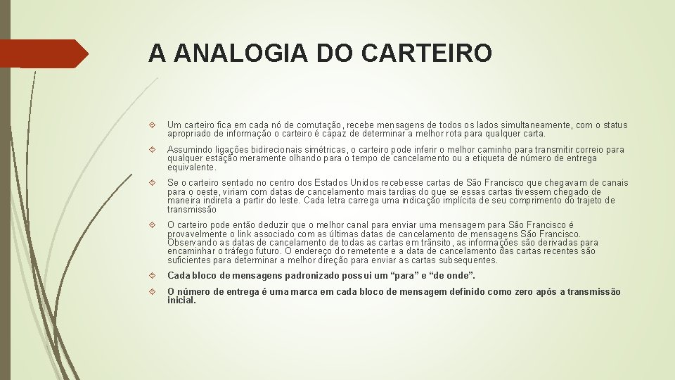 A ANALOGIA DO CARTEIRO Um carteiro fica em cada nó de comutação, recebe mensagens