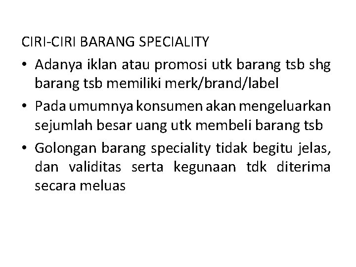 CIRI-CIRI BARANG SPECIALITY • Adanya iklan atau promosi utk barang tsb shg barang tsb