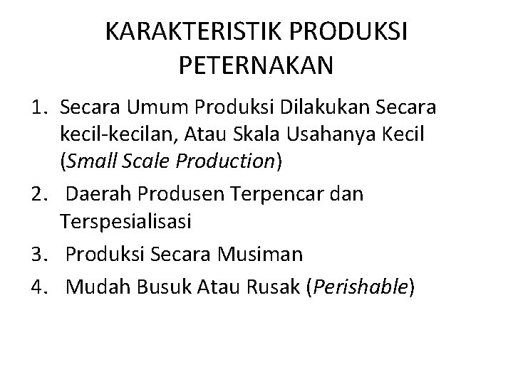 KARAKTERISTIK PRODUKSI PETERNAKAN 1. Secara Umum Produksi Dilakukan Secara kecil-kecilan, Atau Skala Usahanya Kecil KARAKTERISTIK PRODUKSI PETERNAKAN 1. Secara Umum Produksi Dilakukan Secara kecil-kecilan, Atau Skala Usahanya Kecil