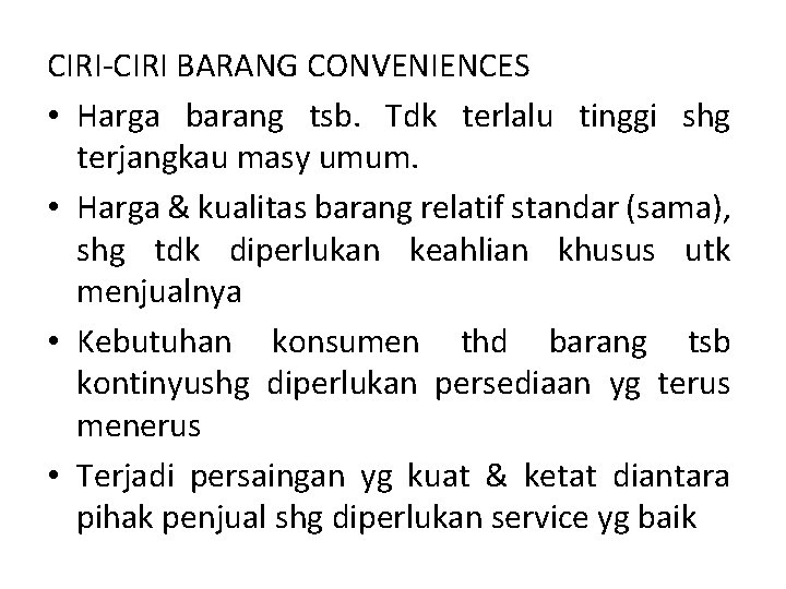 CIRI-CIRI BARANG CONVENIENCES • Harga barang tsb. Tdk terlalu tinggi shg terjangkau masy umum.