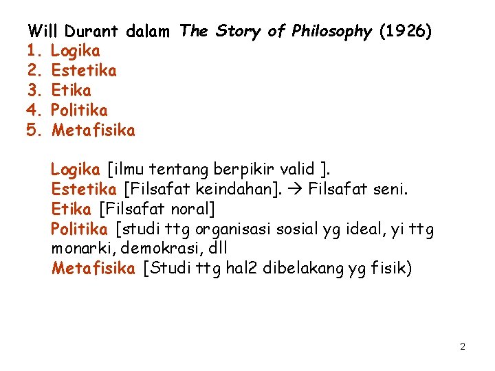 Will Durant dalam The Story of Philosophy (1926) 1. Logika 2. Estetika 3. Etika
