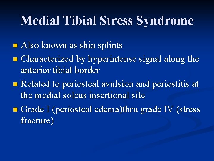 Medial Tibial Stress Syndrome Also known as shin splints n Characterized by hyperintense signal