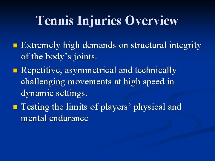 Tennis Injuries Overview Extremely high demands on structural integrity of the body’s joints. n