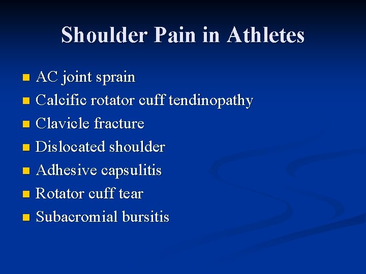 Shoulder Pain in Athletes AC joint sprain n Calcific rotator cuff tendinopathy n Clavicle