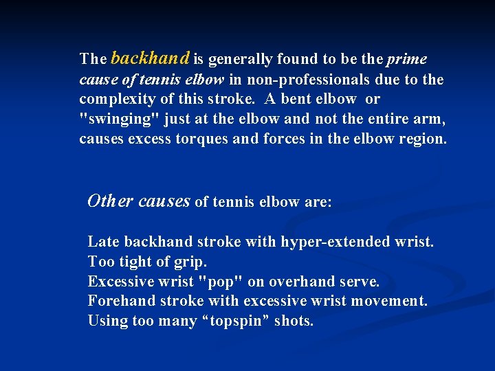 The backhand is generally found to be the prime cause of tennis elbow in