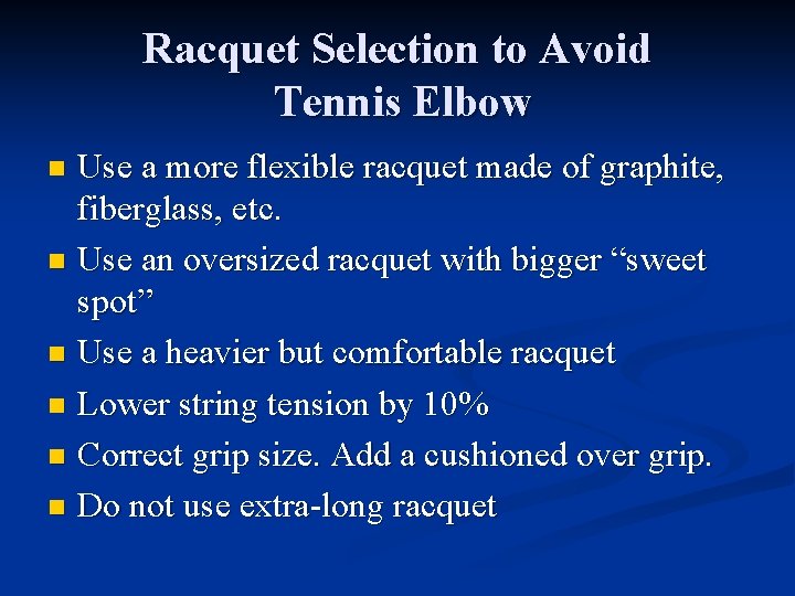 Racquet Selection to Avoid Tennis Elbow Use a more flexible racquet made of graphite,