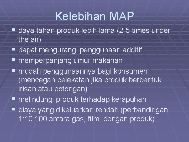 Kelebihan MAP § daya tahan produk lebih lama (2 -5 times under § §