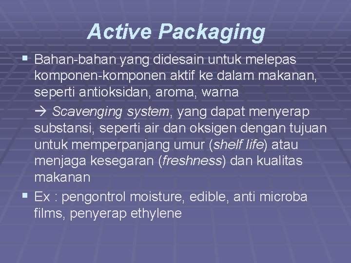 Active Packaging § Bahan-bahan yang didesain untuk melepas komponen-komponen aktif ke dalam makanan, seperti