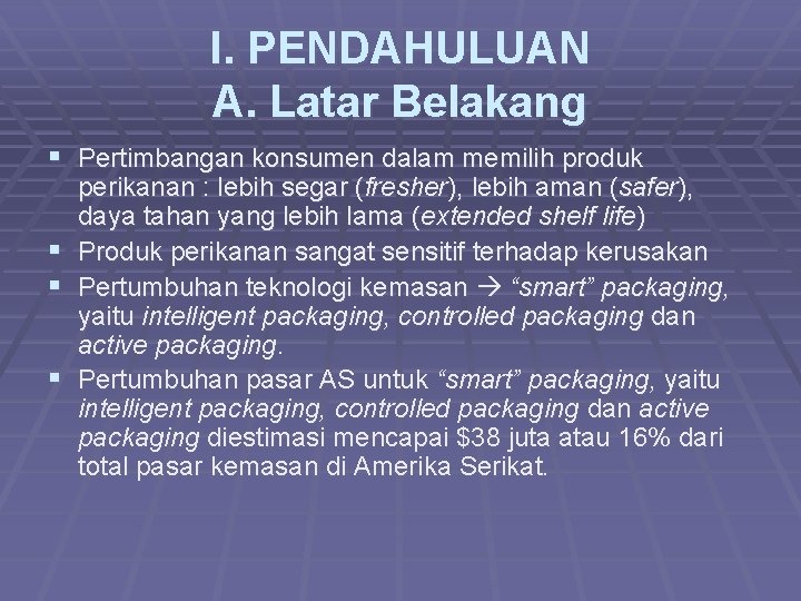 I. PENDAHULUAN A. Latar Belakang § Pertimbangan konsumen dalam memilih produk perikanan : lebih