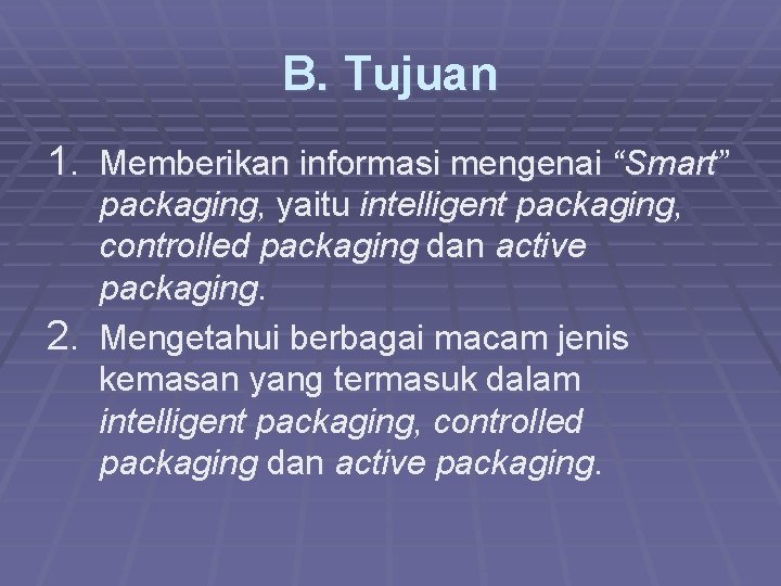 B. Tujuan 1. Memberikan informasi mengenai “Smart” packaging, yaitu intelligent packaging, controlled packaging dan