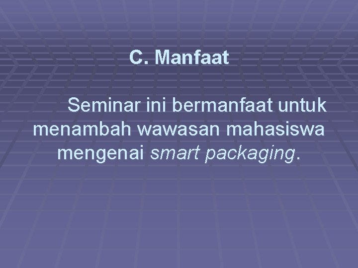 C. Manfaat Seminar ini bermanfaat untuk menambah wawasan mahasiswa mengenai smart packaging. 