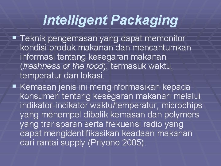 Intelligent Packaging § Teknik pengemasan yang dapat memonitor kondisi produk makanan dan mencantumkan informasi