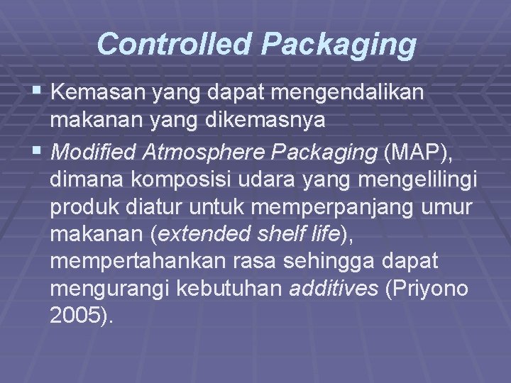 Controlled Packaging § Kemasan yang dapat mengendalikan makanan yang dikemasnya § Modified Atmosphere Packaging