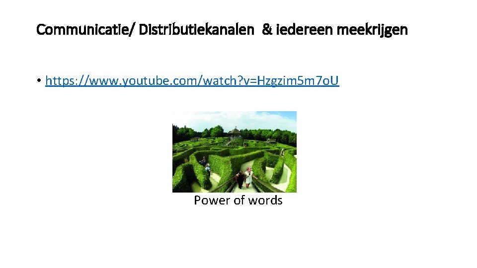 Communicatie/ Distributiekanalen & iedereen meekrijgen • https: //www. youtube. com/watch? v=Hzgzim 5 m 7