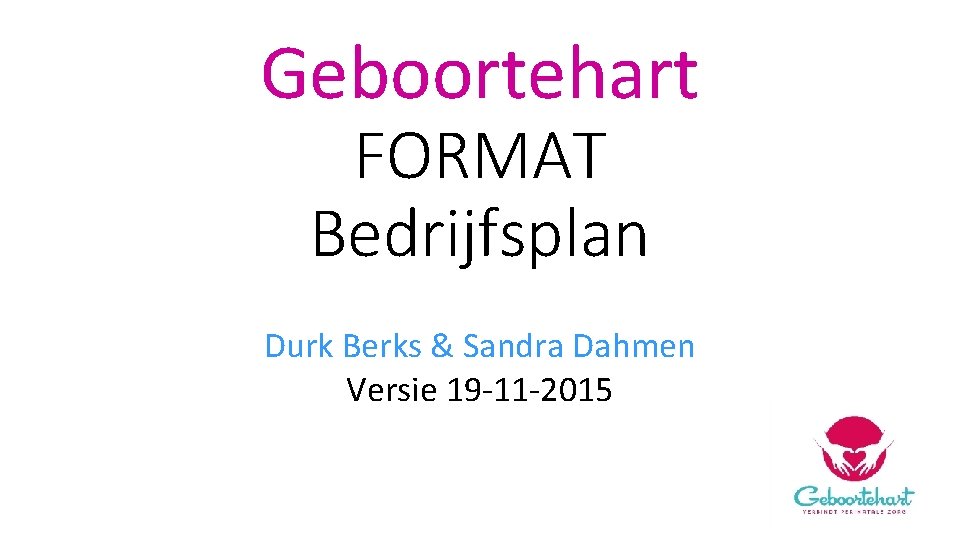 Geboortehart FORMAT Bedrijfsplan Durk Berks & Sandra Dahmen Versie 19 -11 -2015 
