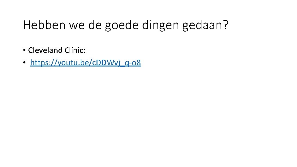 Hebben we de goede dingen gedaan? • Cleveland Clinic: • https: //youtu. be/c. DDWvj_q-o
