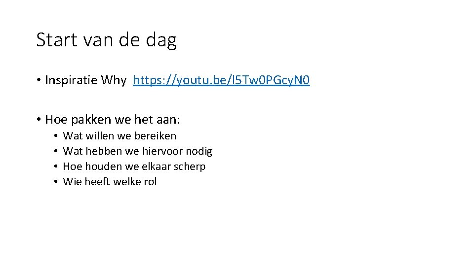 Start van de dag • Inspiratie Why https: //youtu. be/l 5 Tw 0 PGcy.