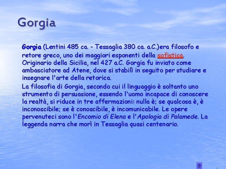 Gorgia (Lentini 485 ca. - Tessaglia 380 ca. a. C. )era filosofo e retore