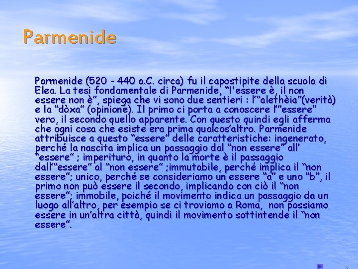 Parmenide (520 - 440 a. C. circa) fu il capostipite della scuola di Elea.