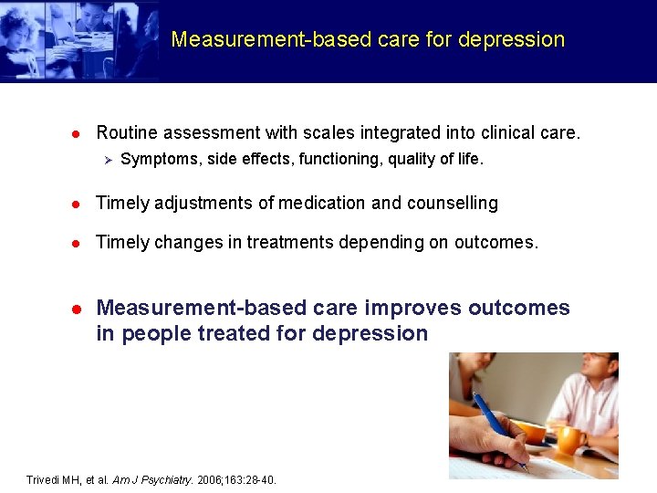 Measurement-based care for depression l Routine assessment with scales integrated into clinical care. Ø