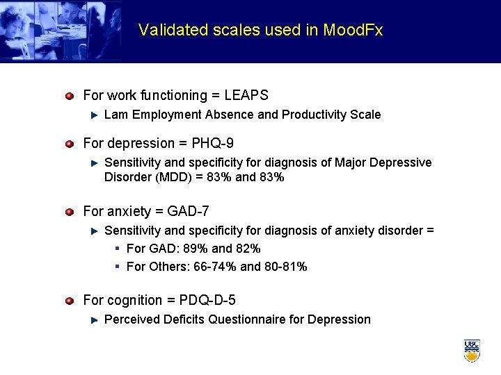 Validated scales used in Mood. Fx For work functioning = LEAPS Lam Employment Absence