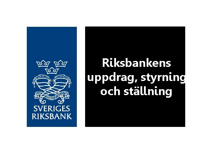 Riksbankens uppdrag, styrning och ställning 