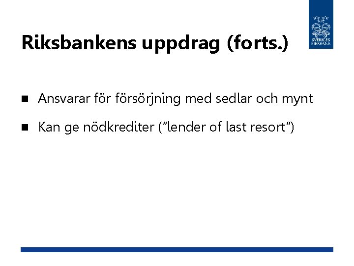 Riksbankens uppdrag (forts. ) n Ansvarar försörjning med sedlar och mynt n Kan ge