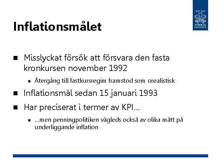 Inflationsmålet n Misslyckat försök att försvara den fasta kronkursen november 1992 n Återgång till