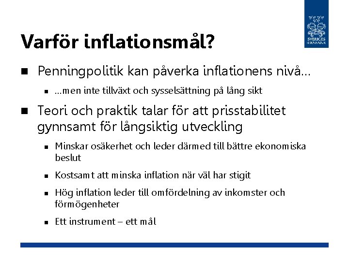 Varför inflationsmål? n Penningpolitik kan påverka inflationens nivå… n n …men inte tillväxt och