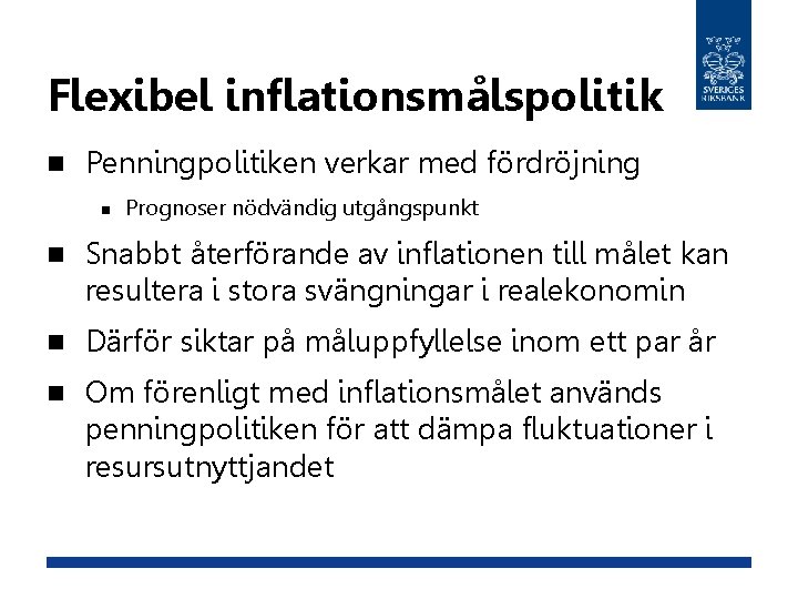 Flexibel inflationsmålspolitik n Penningpolitiken verkar med fördröjning n Prognoser nödvändig utgångspunkt n Snabbt återförande