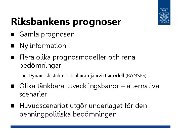 Riksbankens prognoser n Gamla prognosen n Ny information n Flera olika prognosmodeller och rena