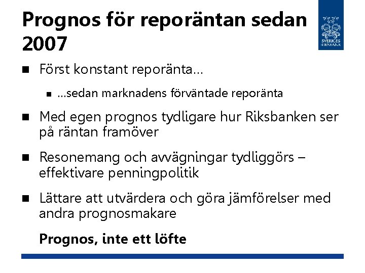 Prognos för reporäntan sedan 2007 n Först konstant reporänta… n …sedan marknadens förväntade reporänta