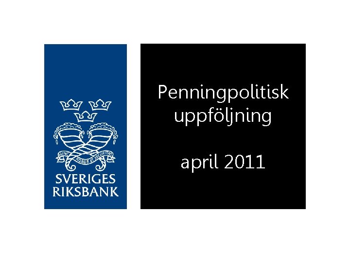 Penningpolitisk uppföljning april 2011 