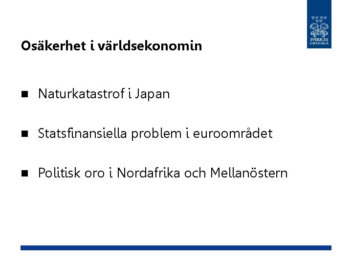 Osäkerhet i världsekonomin n Naturkatastrof i Japan n Statsfinansiella problem i euroområdet n Politisk