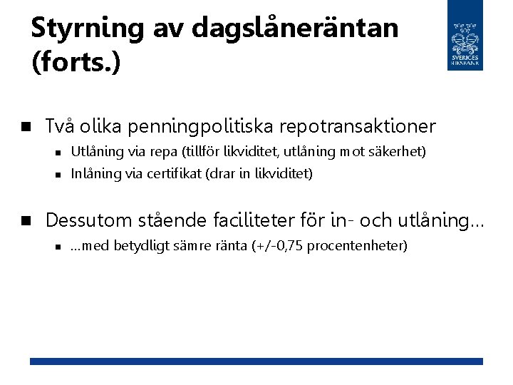 Styrning av dagslåneräntan (forts. ) n n Två olika penningpolitiska repotransaktioner n Utlåning via