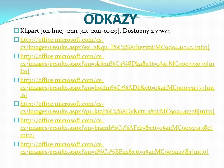 ODKAZY � Klipart [on-line]. 2011 [cit. 2011 -01 -29]. Dostupný z www: � http: