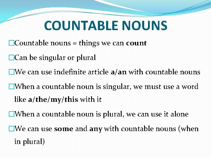 COUNTABLE NOUNS �Countable nouns = things we can count �Can be singular or plural