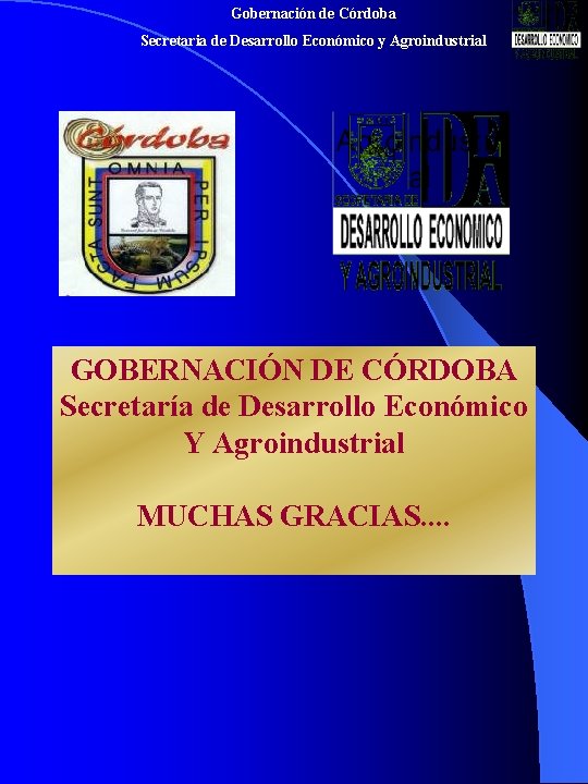 Gobernación de Córdoba Secretaria de Desarrollo Económico y Agroindustrial GOBERNACIÓN DE CÓRDOBA Secretaría de