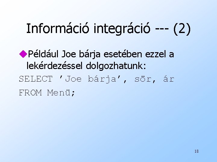 Információ integráció --- (2) u. Például Joe bárja esetében ezzel a lekérdezéssel dolgozhatunk: SELECT