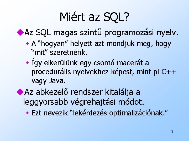 Miért az SQL? u. Az SQL magas szintű programozási nyelv. w A “hogyan” helyett